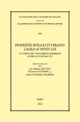 Proprietes Rurales Et Urbaines a Damas Au Moyen Age: Un Corpus de 73 Documents Juridiques Entre 310/922 Et 669/1271 - Mouton, J-M, and Sourdel, D, and Sourdel-Thomine, J