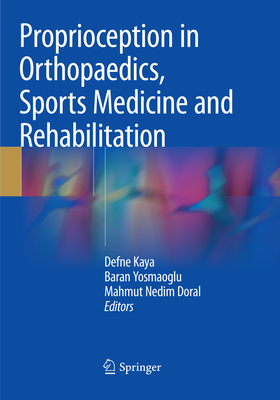 Proprioception in Orthopaedics, Sports Medicine and Rehabilitation - Kaya, Defne (Editor), and Yosmaoglu, Baran (Editor), and Doral, Mahmut Nedim (Editor)