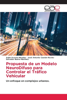 Propuesta de un Modelo NeuroDifuso para Controlar el Trfico Vehicular - Acosta-Morales, Adn, and Castn-Rocha, Jos? Antonio, and Ibarra-Mart?nez, Salvador