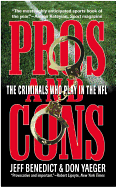 Pros and Cons: The Criminals Who Play in the NFL - Benedict, Jeff, and Yaeger, Don