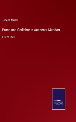 Prosa und Gedichte in Aachener Mundart: Erster Theil - M?ller, Joseph