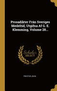 Prosadikter Fr?n Sveriges Medeltid, Utgifna AF G. E. Klemming, Volume 28...