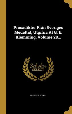 Prosadikter Fr?n Sveriges Medeltid, Utgifna AF G. E. Klemming, Volume 28... - John, Prester