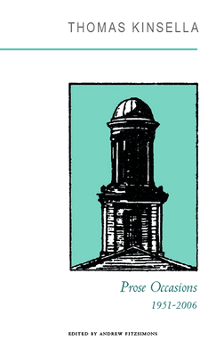Prose Occasions: 1951-2006 - Kinsella, Thomas, and Fitzsimons, Andrew (Editor)