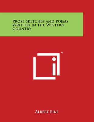 Prose Sketches and Poems Written in the Western Country - Pike, Albert
