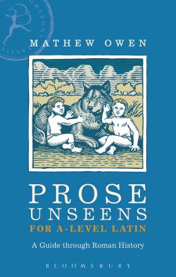 Prose Unseens for A-Level Latin: A Guide Through Roman History - Owen, Mathew