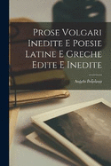 Prose Volgari Inedite E Poesie Latine E Greche Edite E Inedite