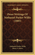 Prose Writings of Nathaniel Parker Willis (1885)