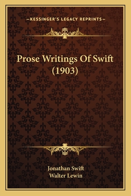 Prose Writings of Swift (1903) - Swift, Jonathan, and Lewin, Walter (Editor)