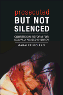 Prosecuted But Not Silenced: Courtroom Reform for Sexually Abused Children