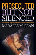Prosecuted But Not Silenced: Courtroom Reform for Sexually Abused Children