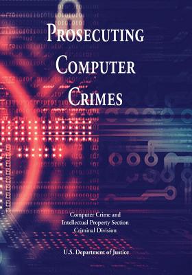 Prosecuting Computer Crimes - Justice, U S Department of
