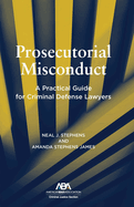 Prosecutorial Misconduct: A Practical Guide for Criminal Defense Lawyer