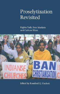 Proselytization Revisited: Rights Talk, Free Markets and Culture Wars - Hackett, Rosalind I J