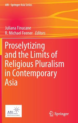 Proselytizing and the Limits of Religious Pluralism in Contemporary Asia - Finucane, Juliana (Editor), and Feener, R Michael (Editor)