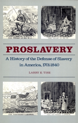 Proslavery: A History of the Defense of Slavery in America, 1701-1840 - Tise, Larry