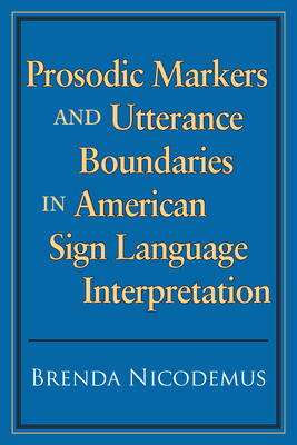 Prosodic Markers and Utterance Boundaries in American Sign Language Interpretation: Volume 5 - Nicodemus, Brenda