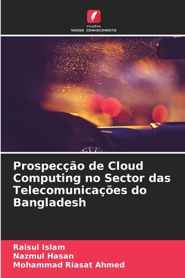 Prospec??o de Cloud Computing no Sector das Telecomunica??es do Bangladesh - Islam, Raisul, and Hasan, Nazmul, and Ahmed, Mohammad Riasat