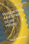 Prospecting And Small Scale Mining: The Centrifuge