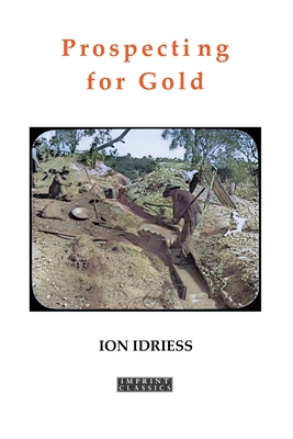 Prospecting for Gold - Idriess, Ion