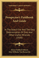 Prospector's Fieldbook and Guide: In the Search for and the Easy Determination of Ores and Other Useful Minerals (1920)