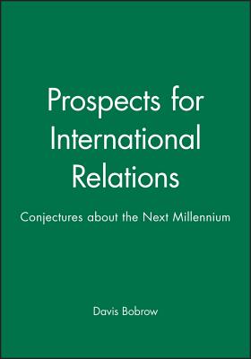 Prospects for International Relations: Conjectures about the Next Millennium - Bobrow, Davis