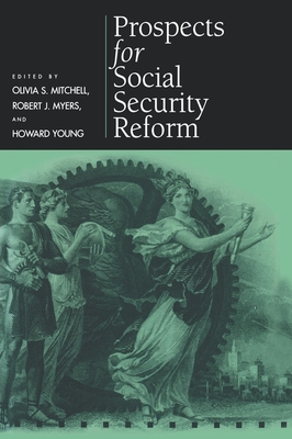 Prospects for Social Security Reform - Mitchell, Olivia S (Editor), and Myers, Robert J (Editor), and Young, Howard (Editor)