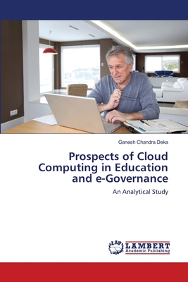 Prospects of Cloud Computing in Education and e-Governance - Deka, Ganesh Chandra