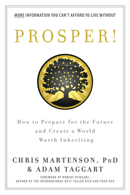 Prosper!: How to Prepare for the Future and Create a World Worth Inheriting - Martenson, Chris, and Taggart, Adam
