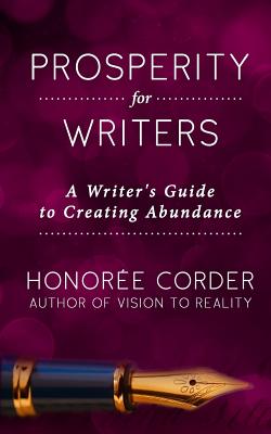 Prosperity for Writers: A Writer's Guide to Creating Abundance - Corder, Honoree