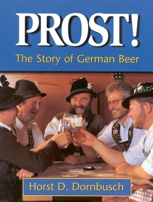 Prost!: The Story of German Beer - Dornbusch, Horst D