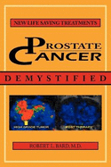 Prostate Cancer Demystified: Newer Life-Saving Prostate Cancer Treatments