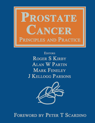 Prostate Cancer: Principles and Practice - Kirby, Roger S. (Editor), and Partin, Alan W. (Editor), and Feneley, Mark (Editor)