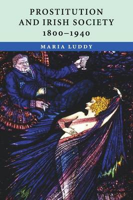 Prostitution and Irish Society, 1800-1940 - Luddy, Maria