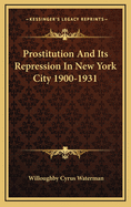 Prostitution and Its Repression in New York City 1900-1931