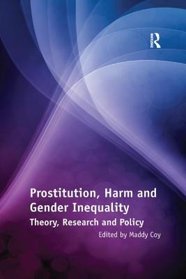 Prostitution, Harm and Gender Inequality: Theory, Research and Policy - Coy, Maddy (Editor)