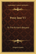 Prosy Jane V1: Or The Puritan's Bequest