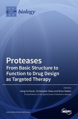 Proteases-From Basic Structure to Function to Drug Design as Targeted Therapy - Kwok, Hang Fai (Editor), and Shaw, Christopher (Editor), and Walker, Brian (Editor)