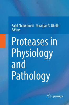 Proteases in Physiology and Pathology - Chakraborti, Sajal (Editor), and Dhalla, Naranjan S. (Editor)