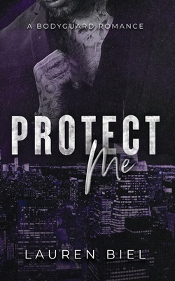 Protect Me: A Bodyguard Romance - Biel, Lauren