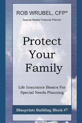 Protect Your Family: Life Insurance Basics For Special Needs Planning - Wrubel, Rob