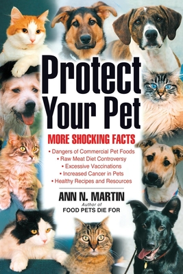 Protect Your Pet: More Shocking Facts to Consider - Martin, Ann N