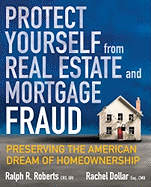Protect Yourself from Real Estate and Mortgage Fraud: Preserving the American Dream of Homeownership
