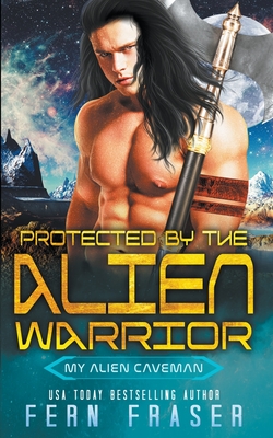 Protected by the alien warrior - Fraser, Fern