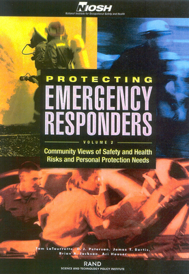 Protecting Emergency Responders Volume 2: Community Views of Safety and Health Risks and Personal Protection Needs - Latourrette, Tom