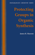 Protecting Groups in Organic Synthesis - Hanson, James R