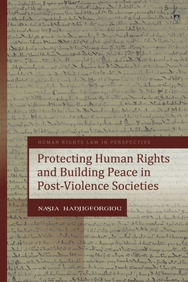 Protecting Human Rights and Building Peace in Post-Violence Societies - Hadjigeorgiou, Nasia, and Harvey, Colin (Editor)