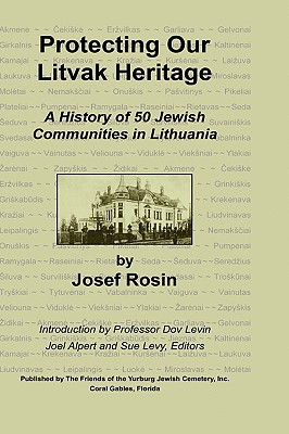 Protecting Our Litvak Heritage - Rosin, Josef, and Levy, Sue (Editor), and Levin, Dov (Professor) (Introduction by)