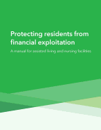 Protecting Residents from Financial Exploitation: A Manual for Assisted Living and Nursing Facilities