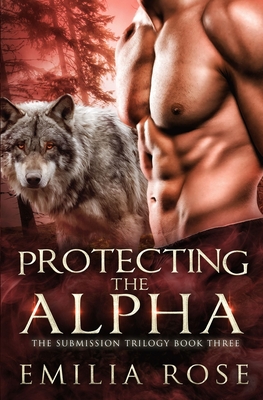 Protecting the Alpha - Rose, Emilia
